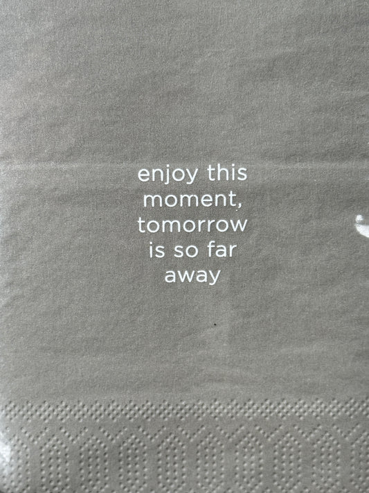 Servetten "Enjoy this moment, tomorrow is so far away"