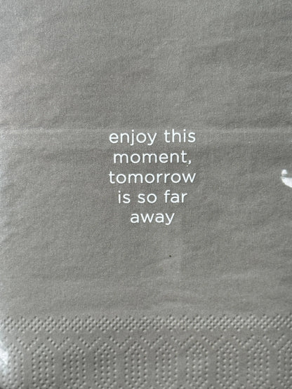 Napkins "Enjoy this moment, tomorrow is so far away"