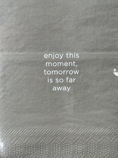Servetten "Enjoy this moment, tomorrow is so far away"
